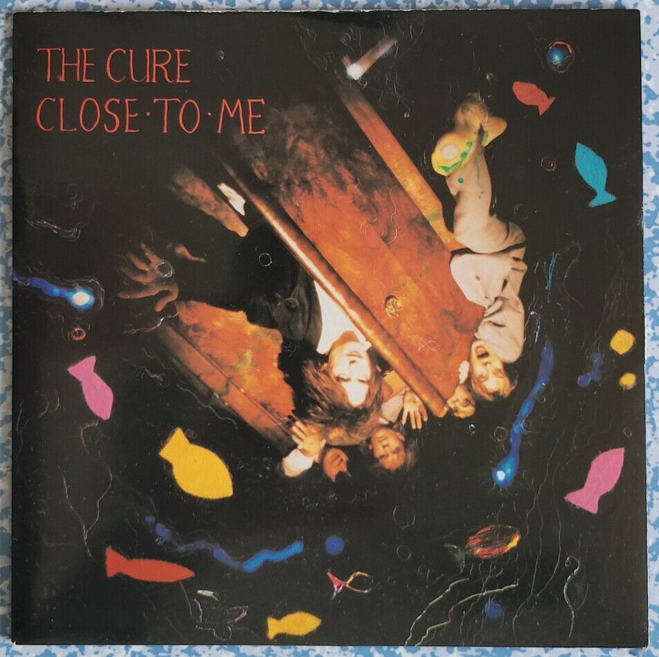 The Cure - Close To Me. My copy of the 7 inch single.