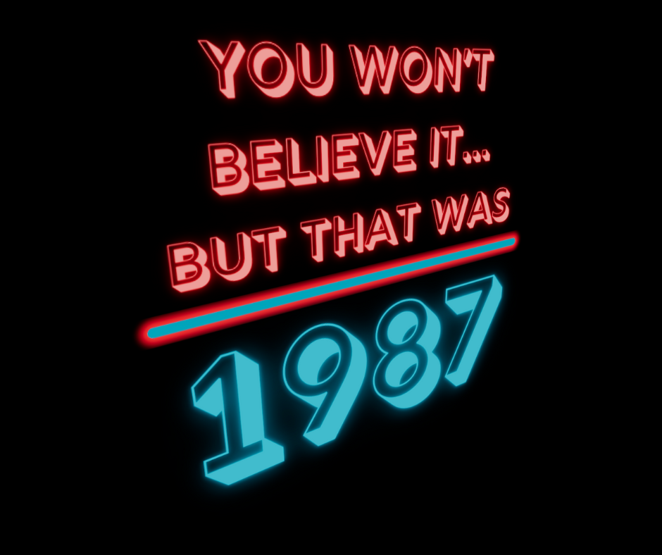 Neon text with the message, "You won't believe it... but that was 1987"